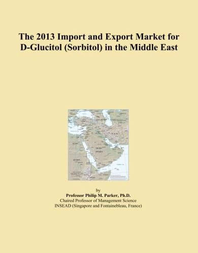The 2013 Import and Export Market for D-Glucitol (Sorbitol) in the Middle East