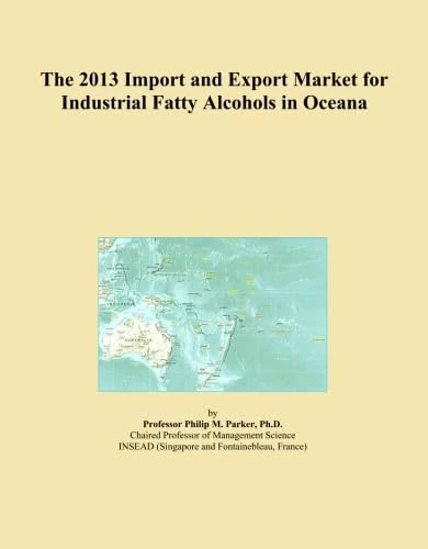 The 2013 Import and Export Market for Industrial Fatty Alcohols in Oceana