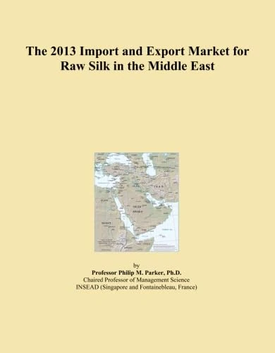 The 2013 Import and Export Market for Raw Silk in the Middle East