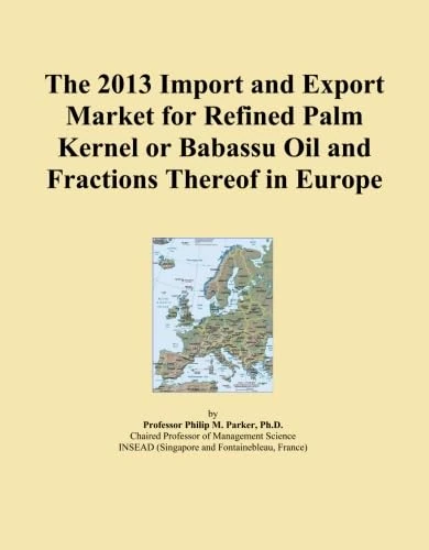 The 2013 Import and Export Market for Refined Palm Kernel or Babassu Oil and Fractions Thereof in Europe