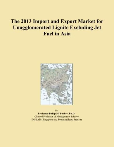 The 2013 Import and Export Market for Unagglomerated Lignite Excluding Jet Fuel in Asia