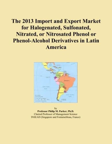 The 2013 Import and Export Market for Halogenated, Sulfonated, Nitrated, or Nitrosated Phenol or Phenol-Alcohol Derivatives in Latin America