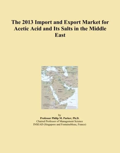 The 2013 Import and Export Market for Acetic Acid and Its Salts in the Middle East