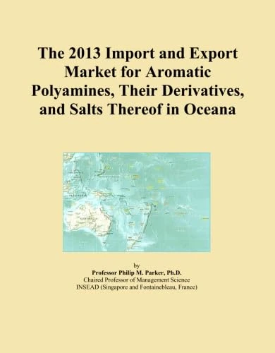 The 2013 Import and Export Market for Aromatic Polyamines, Their Derivatives, and Salts Thereof in Oceana