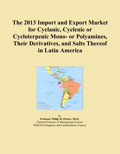 The 2013 Import and Export Market for Cyclanic, Cyclenic or Cycloterpenic Mono- or Polyamines, Their Derivatives, and Salts Thereof in Latin America