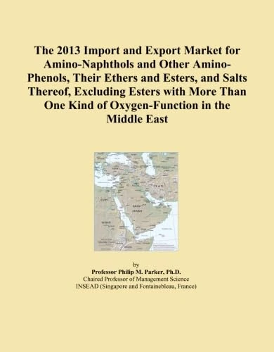 The 2013 Import and Export Market for Amino-Naphthols and Other Amino-Phenols, Their Ethers and Esters, and Salts Thereof, Excluding Esters with More ... Kind of Oxygen-Function in the Middle East