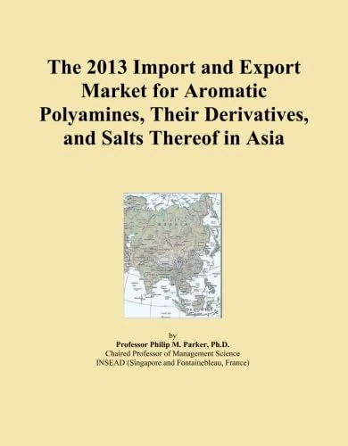 The 2013 Import and Export Market for Aromatic Polyamines, Their Derivatives, and Salts Thereof in Asia