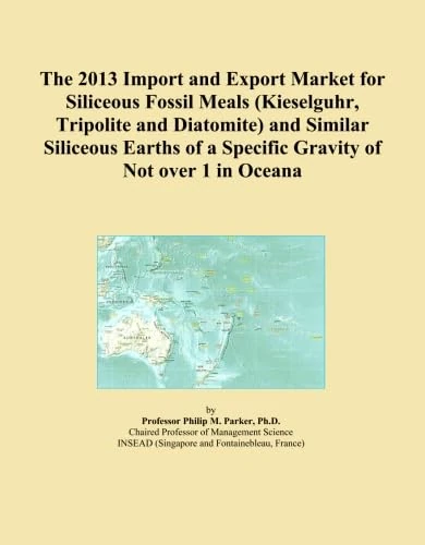 The 2013 Import and Export Market for Siliceous Fossil Meals (Kieselguhr, Tripolite and Diatomite) and Similar Siliceous Earths of a Specific Gravity of Not over 1 in Oceana