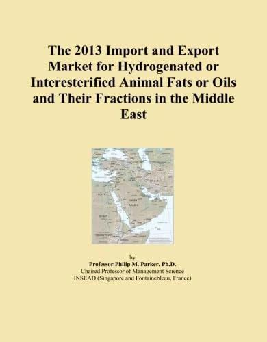 The 2013 Import and Export Market for Hydrogenated or Interesterified Animal Fats or Oils and Their Fractions in the Middle East