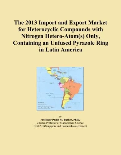 The 2013 Import and Export Market for Heterocyclic Compounds with Nitrogen Hetero-Atom(s) Only, Containing an Unfused Pyrazole Ring in Latin America