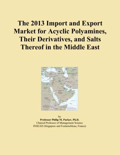The 2013 Import and Export Market for Acyclic Polyamines, Their Derivatives, and Salts Thereof in the Middle East