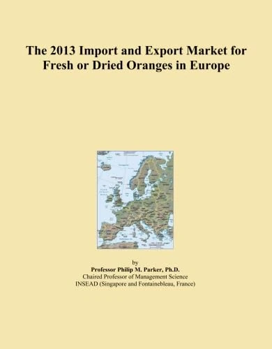 The 2013 Import and Export Market for Fresh or Dried Oranges in Europe