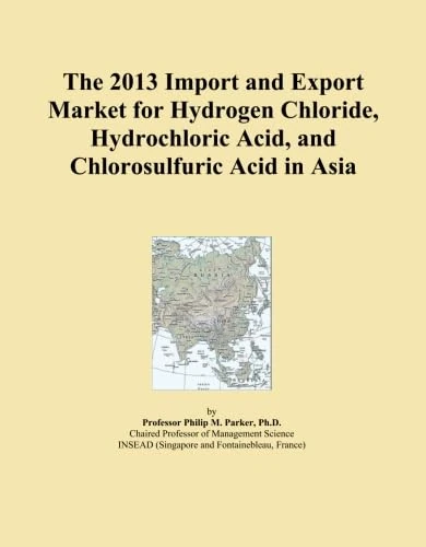 The 2013 Import and Export Market for Hydrogen Chloride, Hydrochloric Acid, and Chlorosulfuric Acid in Asia
