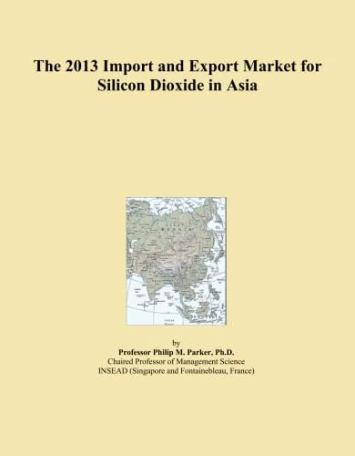 The 2013 Import and Export Market for Silicon Dioxide in Asia