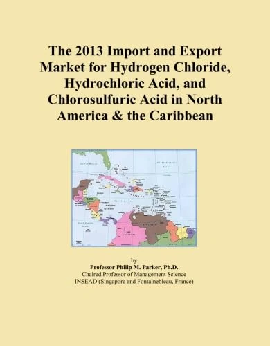 The 2013 Import and Export Market for Hydrogen Chloride, Hydrochloric Acid, and Chlorosulfuric Acid in North America & the Caribbean