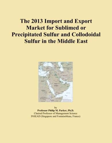 The 2013 Import and Export Market for Sublimed or Precipitated Sulfur and Collodoidal Sulfur in the Middle East