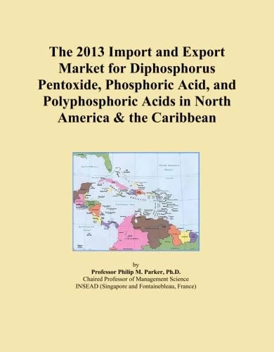 The 2013 Import and Export Market for Diphosphorus Pentoxide, Phosphoric Acid, and Polyphosphoric Acids in North America & the Caribbean