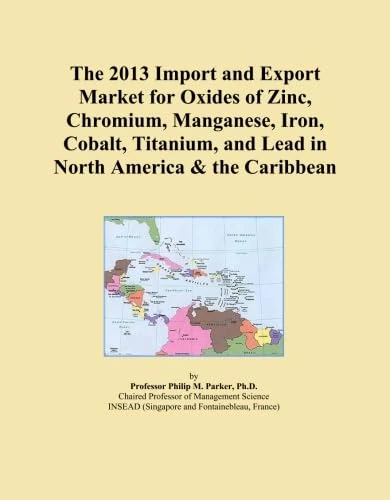 The 2013 Import and Export Market for Oxides of Zinc, Chromium, Manganese, Iron, Cobalt, Titanium, and Lead in North America & the Caribbean