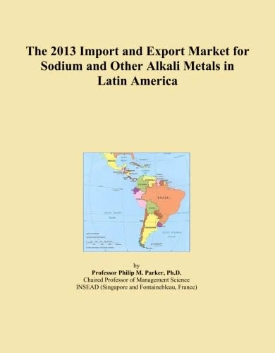 The 2013 Import and Export Market for Sodium and Other Alkali Metals in Latin America