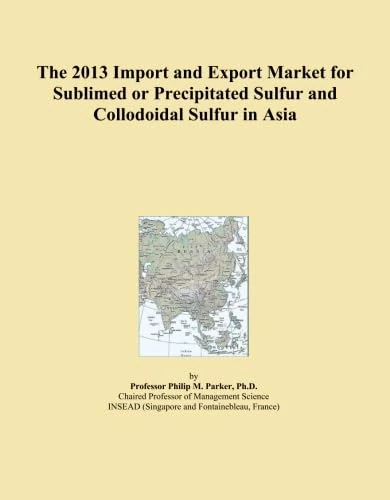 The 2013 Import and Export Market for Sublimed or Precipitated Sulfur and Collodoidal Sulfur in Asia