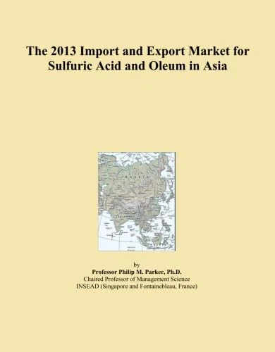The 2013 Import and Export Market for Sulfuric Acid and Oleum in Asia