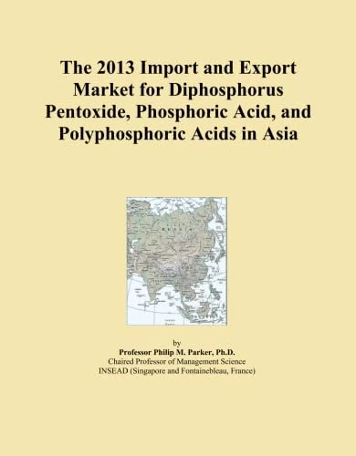 The 2013 Import and Export Market for Diphosphorus Pentoxide, Phosphoric Acid, and Polyphosphoric Acids in Asia