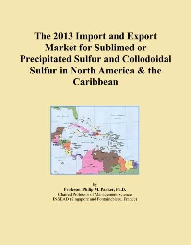 The 2013 Import and Export Market for Sublimed or Precipitated Sulfur and Collodoidal Sulfur in North America & the Caribbean