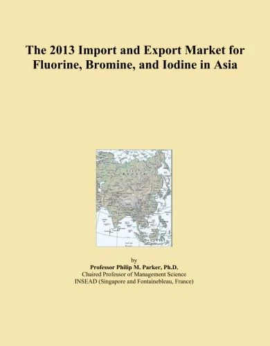 The 2013 Import and Export Market for Fluorine, Bromine, and Iodine in Asia