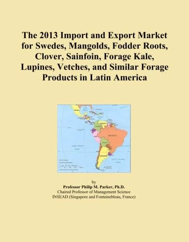 The 2013 Import and Export Market for Swedes, Mangolds, Fodder Roots, Clover, Sainfoin, Forage Kale, Lupines, Vetches, and Similar Forage Products in Latin America