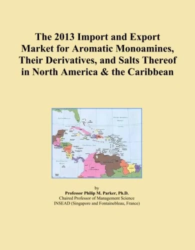 The 2013 Import and Export Market for Aromatic Monoamines, Their Derivatives, and Salts Thereof in North America & the Caribbean