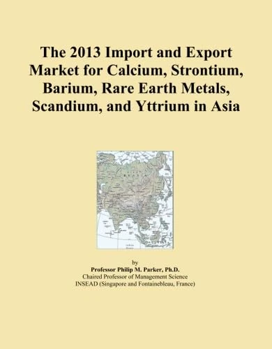 The 2013 Import and Export Market for Calcium, Strontium, Barium, Rare Earth Metals, Scandium, and Yttrium in Asia