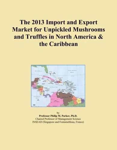 The 2013 Import and Export Market for Unpickled Mushrooms and Truffles in North America & the Caribbean