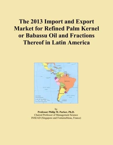 The 2013 Import and Export Market for Refined Palm Kernel or Babassu Oil and Fractions Thereof in Latin America