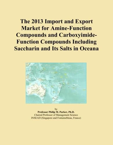 The 2013 Import and Export Market for Amine-Function Compounds and Carboxyimide-Function Compounds Including Saccharin and Its Salts in Oceana