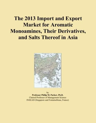 The 2013 Import and Export Market for Aromatic Monoamines, Their Derivatives, and Salts Thereof in Asia