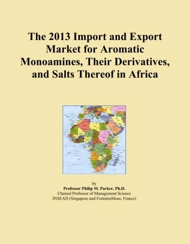 The 2013 Import and Export Market for Aromatic Monoamines, Their Derivatives, and Salts Thereof in Africa
