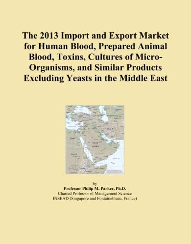 The 2013 Import and Export Market for Human Blood, Prepared Animal Blood, Toxins, Cultures of Micro-Organisms, and Similar Products Excluding Yeasts in the Middle East