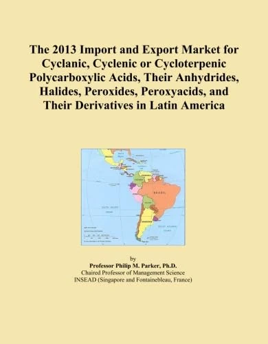 The 2013 Import and Export Market for Cyclanic, Cyclenic or Cycloterpenic Polycarboxylic Acids, Their Anhydrides, Halides, Peroxides, Peroxyacids, and Their Derivatives in Latin America