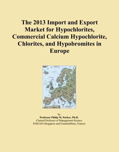 The 2013 Import and Export Market for Hypochlorites, Commercial Calcium Hypochlorite, Chlorites, and Hypobromites in Europe