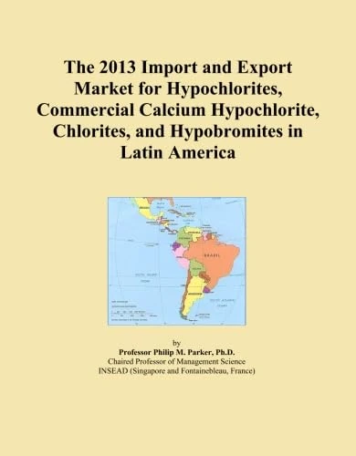The 2013 Import and Export Market for Hypochlorites, Commercial Calcium Hypochlorite, Chlorites, and Hypobromites in Latin America