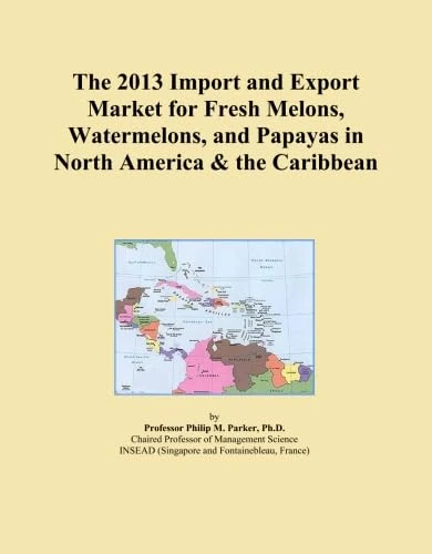 The 2013 Import and Export Market for Fresh Melons, Watermelons, and Papayas in North America & the Caribbean