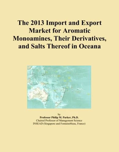 The 2013 Import and Export Market for Aromatic Monoamines, Their Derivatives, and Salts Thereof in Oceana