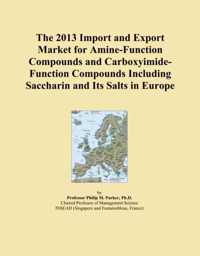 The 2013 Import and Export Market for Amine-Function Compounds and Carboxyimide-Function Compounds Including Saccharin and Its Salts in Europe