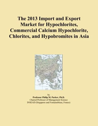 The 2013 Import and Export Market for Hypochlorites, Commercial Calcium Hypochlorite, Chlorites, and Hypobromites in Asia