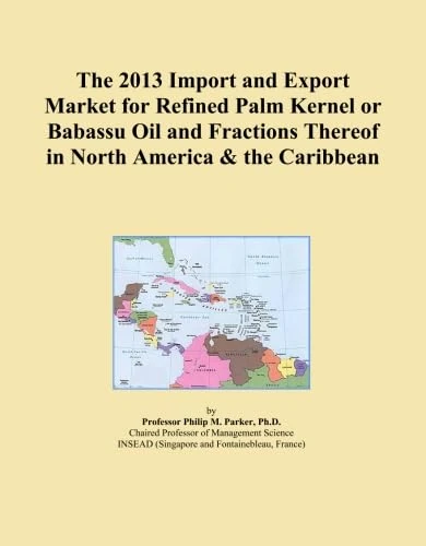 The 2013 Import and Export Market for Refined Palm Kernel or Babassu Oil and Fractions Thereof in North America & the Caribbean