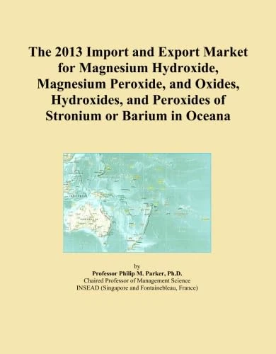 The 2013 Import and Export Market for Magnesium Hydroxide, Magnesium Peroxide, and Oxides, Hydroxides, and Peroxides of Stronium or Barium in Oceana
