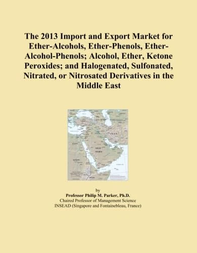 The 2013 Import and Export Market for Ether-Alcohols, Ether-Phenols, Ether-Alcohol-Phenols; Alcohol, Ether, Ketone Peroxides; and Halogenated, ... or Nitrosated Derivatives in the Middle East