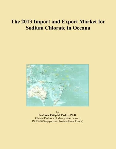 The 2013 Import and Export Market for Sodium Chlorate in Oceana