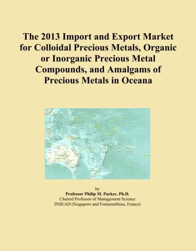 The 2013 Import and Export Market for Colloidal Precious Metals, Organic or Inorganic Precious Metal Compounds, and Amalgams of Precious Metals in Oceana