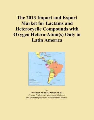 The 2013 Import and Export Market for Lactams and Heterocyclic Compounds with Oxygen Hetero-Atom(s) Only in Latin America